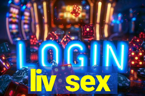 liv sex